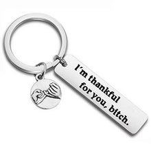 Load image into Gallery viewer, Funny stainless steel Keychain for best friend “ I AM THANKFUL FOR YOU B….”
