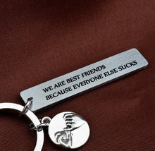 Load image into Gallery viewer, Funny Keychain for Best friend stainless steel “we are best friend because everyone else S
