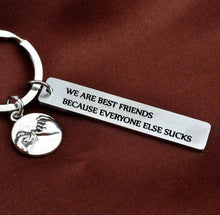 Load image into Gallery viewer, Funny Keychain for Best friend stainless steel “we are best friend because everyone else S
