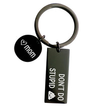 Load image into Gallery viewer, Funny Stainless steel Keychain Mom to Son or Daughter,”don’t do Stupid Sh... Love Mom&quot;
